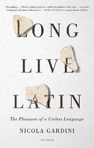 Long Live Latin : The Pleasures of a Useless Language