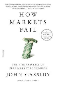 How Markets Fail : The Rise and Fall of Free Market Economics