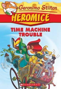 Time Machine Trouble (Geronimo Stilton Heromice #7)