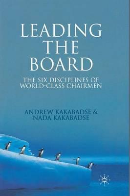 Leading the Board : The Six Disciplines of World Class Chairmen