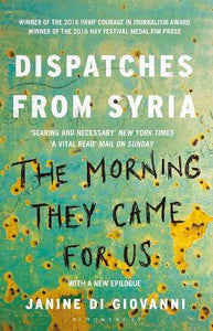 The Morning They Came for Us : Dispatches from Syria