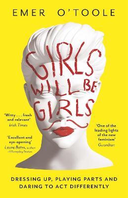 Girls Will Be Girls : Dressing Up, Playing Parts and Daring to Act Differently