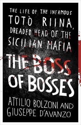 The Boss of Bosses : The Life of the Infamous Toto Riina Dreaded Head of the Sicilian Mafia - BookMarket