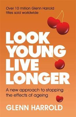 Look Young, Live Longer : A new approach to reducing the signs of ageing - BookMarket