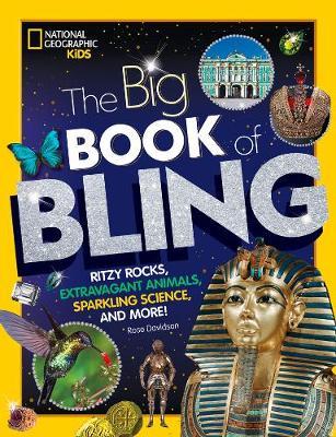 The Big Book of Bling : Ritzy Rocks, Extravagant Animals, Sparkling Science, and More!