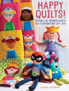 Happy Quilts ! : 10 Fun, Kid-Themed Quilts and Coordinating Soft Toys