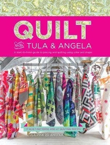 Quilt with Tula and Angela : A Start-to-Finish Guide to Piecing and Quilting using Color and Shape - BookMarket