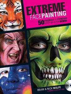 Extreme Face Painting : 50 Friendly & Fiendish Step-by-Step Demos