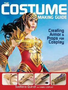 The Costume Making Guide : Creating Armor & Props for Cosplay - BookMarket