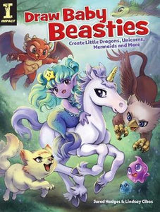 Draw Baby Beasties : Create Little Dragons, Unicorns, Mermaids and More