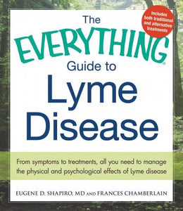 The Everything Guide To Lyme Disease : From Symptoms to Treatments, All You Need to Manage the Physical and Psychological Effects of Lyme Disease - BookMarket