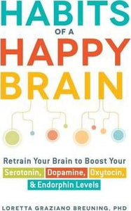 Habits Of A Happy Brain: Retrain Your Br