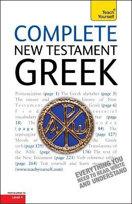 Complete New Testament Greek : A Comprehensive Guide to Reading and Understanding New Testament Greek with Original Texts