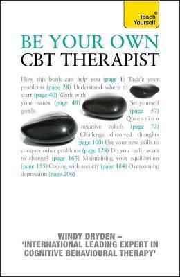 Be Your Own CBT Therapist : Beat negative thinking and discover a happier you with Rational Emotive Behaviour Therapy