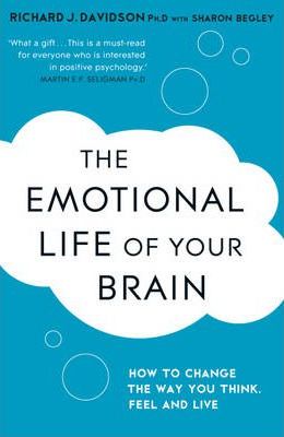 The Emotional Life of Your Brain : How Its Unique Patterns Affect the Way You Think, Feel, and Live - and How You Can Change Them - BookMarket