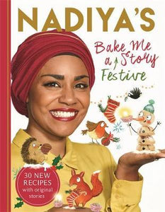 Nadiya's Bake Me a Festive Story : Thirty festive recipes and stories for children