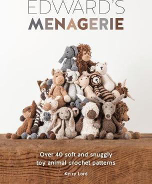 Edward's Menagerie : Over 40 Soft and Snuggly Toy Animal Crochet Patterns