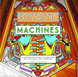 Fantastic Machines : A Coloring Book of Amazing Devices Real and Imagined