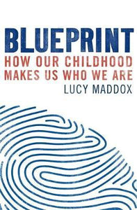 Blueprint : How our childhood makes us who we are