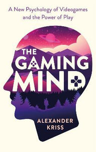 The Gaming Mind : A New Psychology of Videogames and the Power of Play