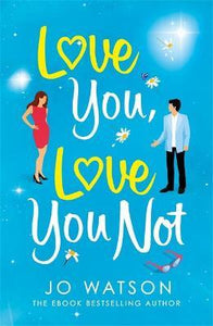 Love You, Love You Not : The laugh-out-loud rom-com that's a 'hug in the shape of a book'