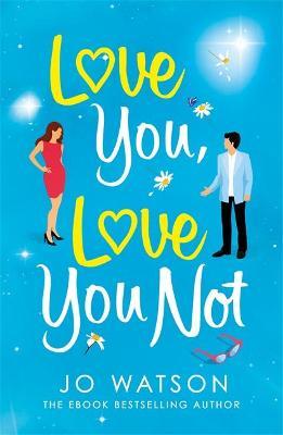 Love You, Love You Not : The laugh-out-loud rom-com that's a 'hug in the shape of a book'