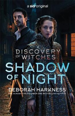 Shadow of Night : the book behind Season 2 of major Sky TV series A Discovery of Witches