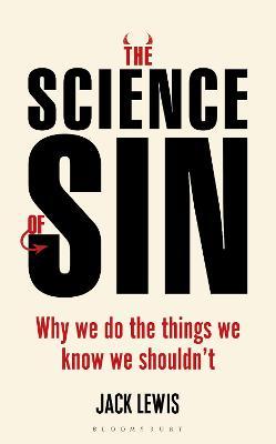 The Science of Sin : Why We Do The Things We Know We Shouldn't