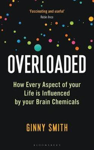 Overloaded - A New Scientist Book of the Year : How Every Aspect of Your Life is Influenced by Your Brain Chemicals