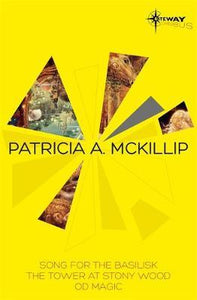 Patricia McKillip SF Gateway Omnibus Volume Two : Song for the Basilisk, The Tower at Stony Wood, Od Magic