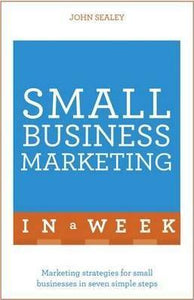 Small Business Marketing In A Week : Marketing Strategies For Small Businesses In Seven Simple Steps - BookMarket