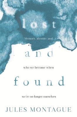 Lost and Found : Why Losing Our Memories Doesn't Mean Losing Ourselves - BookMarket