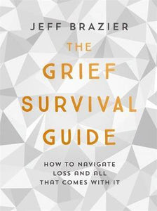 The Grief Survival Guide : How to navigate loss and all that comes with it - BookMarket