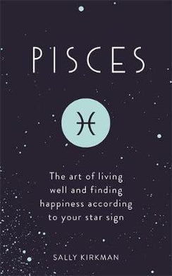 Pisces : The Art of Living Well and Finding Happiness According to Your Star Sign - BookMarket