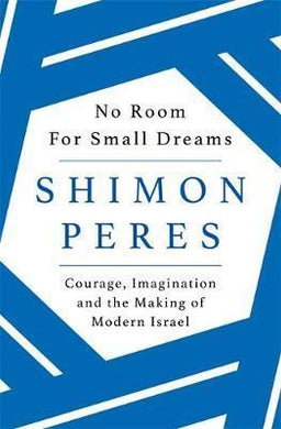 No Room for Small Dreams : Courage, Imagination and the Making of Modern Israel - BookMarket