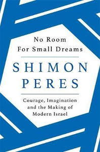 No Room for Small Dreams : Courage, Imagination and the Making of Modern Israel - BookMarket