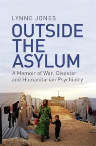 Outside the Asylum : A Memoir of War, Disaster and Humanitarian Psychiatry - BookMarket