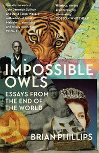 Impossible Owls : Essays from the Ends of the World