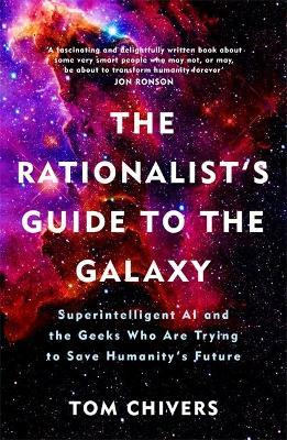 The Rationalist's Guide to the Galaxy : Superintelligent AI and the Geeks Who Are Trying to Save Humanity's Future