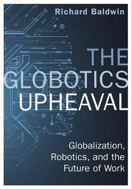 The Globotics Upheaval : Globalisation, Robotics and the Future of Work - BookMarket