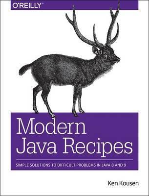 Modern Java Recipes : Simple Solutions to Difficult Problems in Java 8 and 9