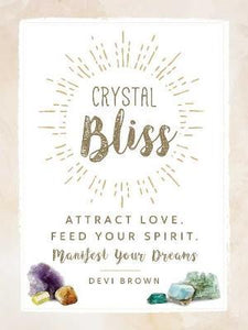Crystal Bliss : Attract Love. Feed Your Spirit. Manifest Your Dreams. - BookMarket