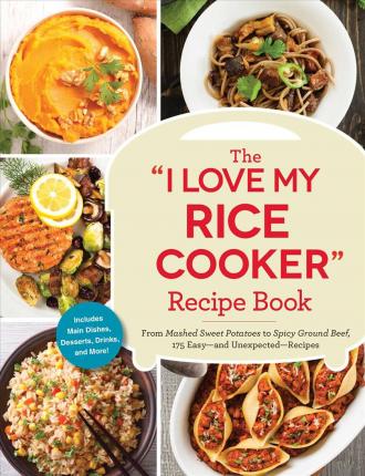 The I Love My Rice Cooker Recipe Book