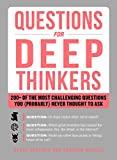 Questions for Deep Thinkers : 200+ of the Most Challenging Questions You (Probably) Never Thought to Ask