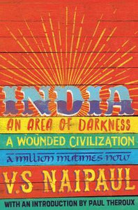 India : An Area Of Darkness, A Wounded Civilization & A Million Mutinies Now - BookMarket