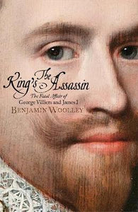 The King's Assassin : The Fatal Affair of George Villiers and James I - BookMarket