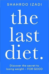 The Last Diet : Discover the Secret to Losing Weight - For Good