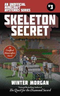 The Skeleton Secret : An Unofficial Minecrafters Mysteries Series, Book Three