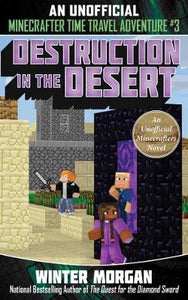 Destruction in the Desert : An Unofficial Minecrafters Time Travel Adventure, Book 3