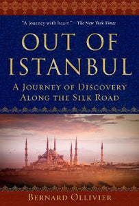 Out of Istanbul : A Journey of Discovery along the Silk Road